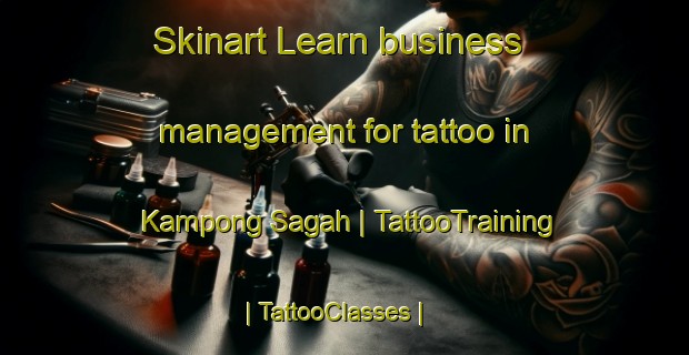 Skinart Learn business management for tattoo in Kampong Sagah | TattooTraining | TattooClasses | SkinartTraining-Malaysia